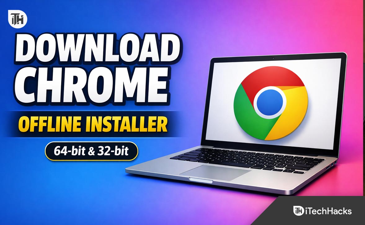 Download Google Chrome Offline Installer (64-bit, 32-bit)