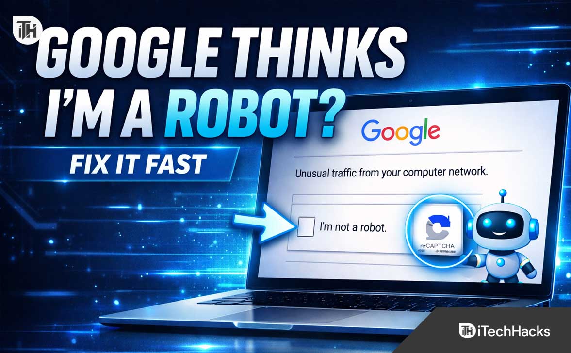 Google Thinks I’m a Robot Every Time I Search? Here’s How to Fix It