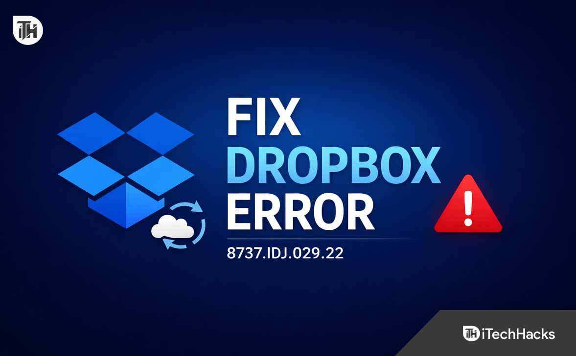 Dropbox Sync Failed? Fix Error Code 8737.IDJ.029.22 on Windows & Mac