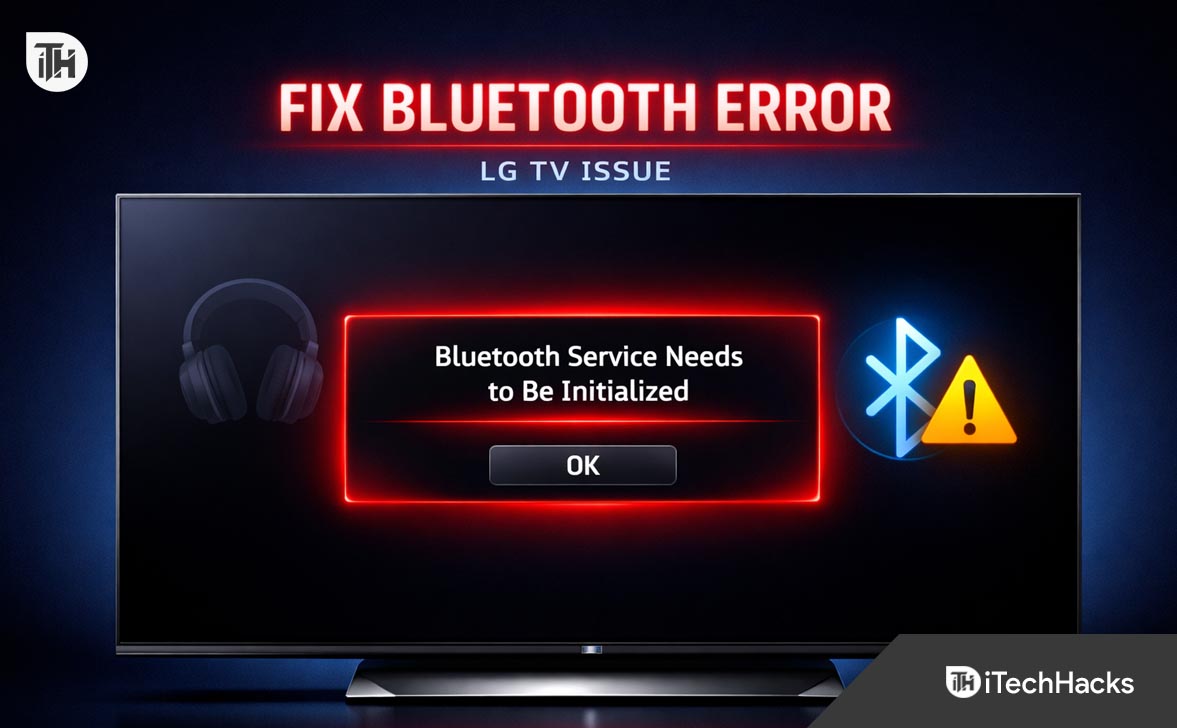 LG TV Bluetooth Service Needs to Be Initialized? Here’s How to Fix It