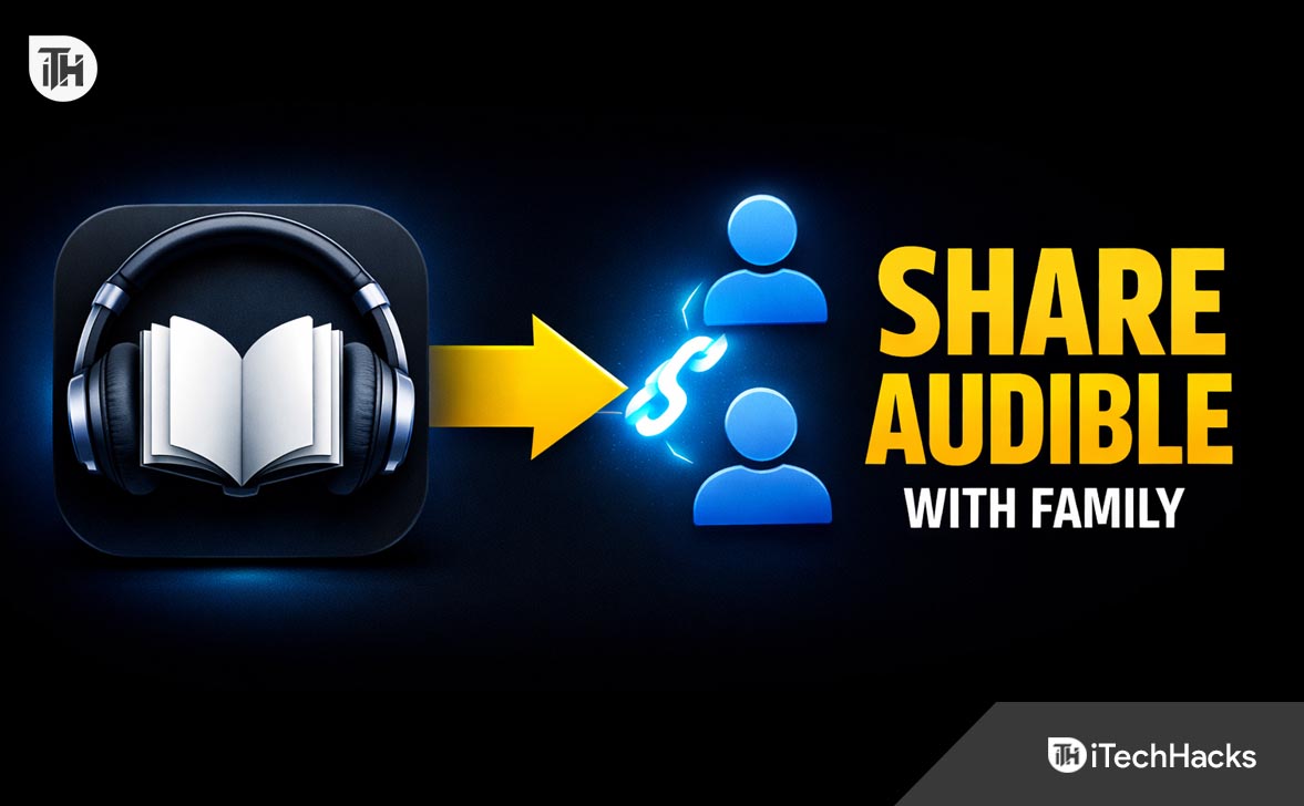 How To Share Audible Books With Family Without Issues (Working Methods)