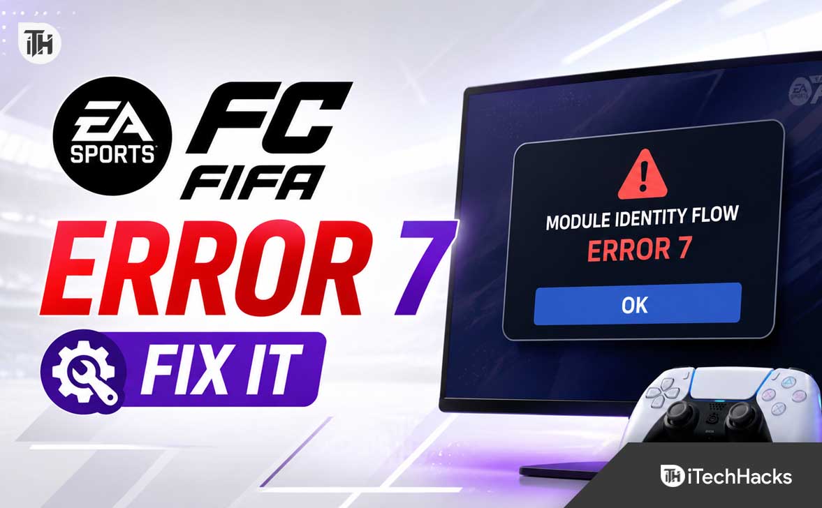 FIFA Error 7 During Login? Fix Module Identity Flow Issue