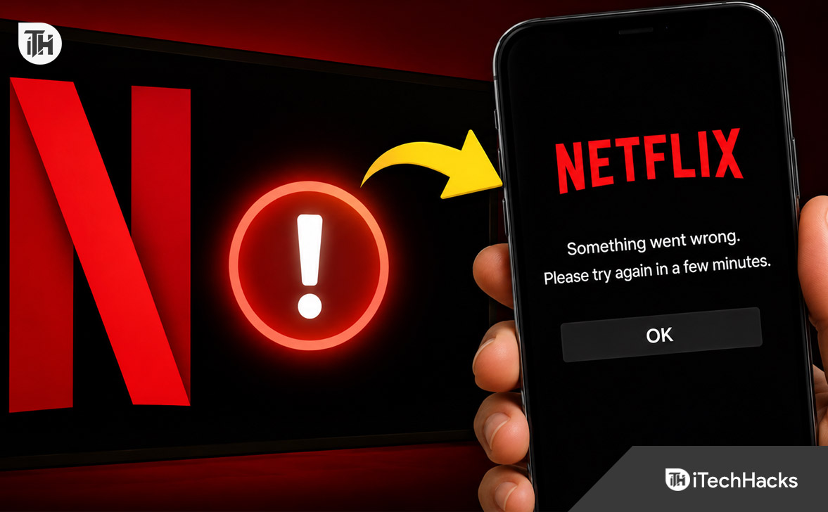 Fix Netflix “Something Went Wrong. Please Try Again in a Few Minutes”