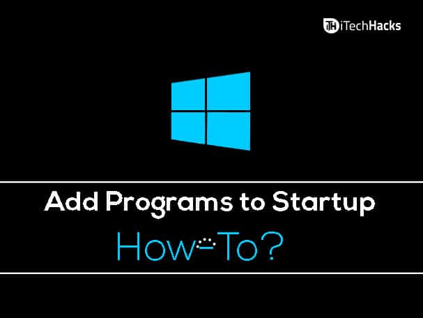 3 Ways To Add Programs to Startup in Windows 7, 8 and Windows 10?