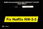 Top 5 Ways To Fix Netflix NW-2-5 Error (2023)