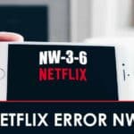 How To Fix Netflix Error Code NW-3-6