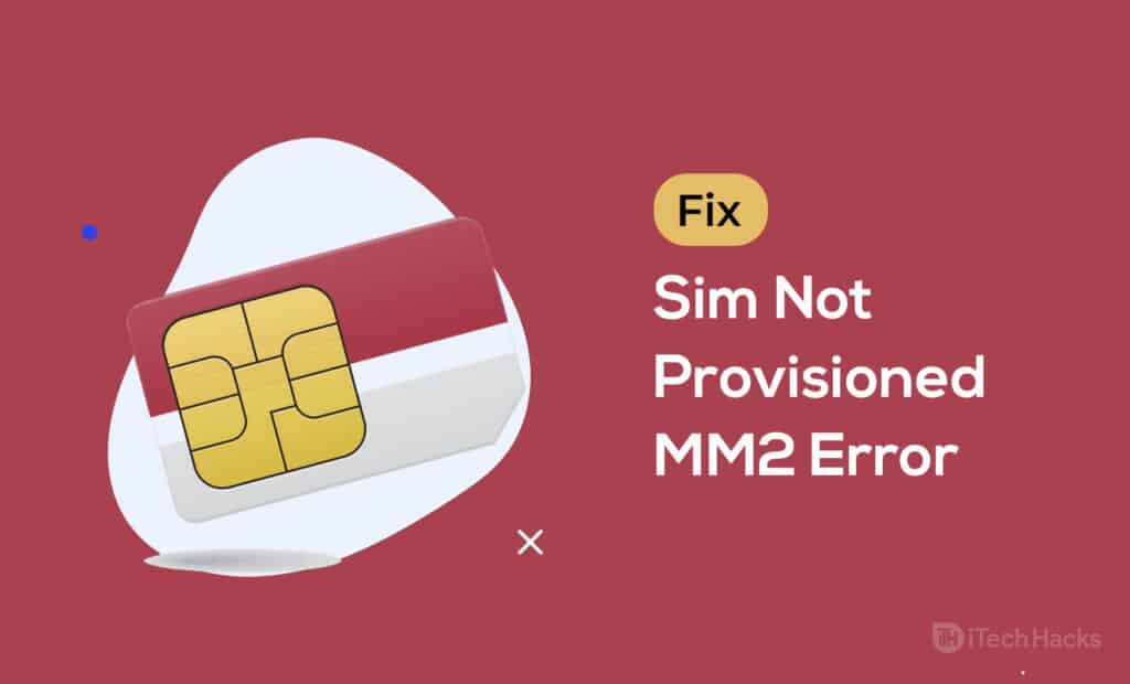 How To Fix Sim Not Provisioned MM2 Error (6-Ways)