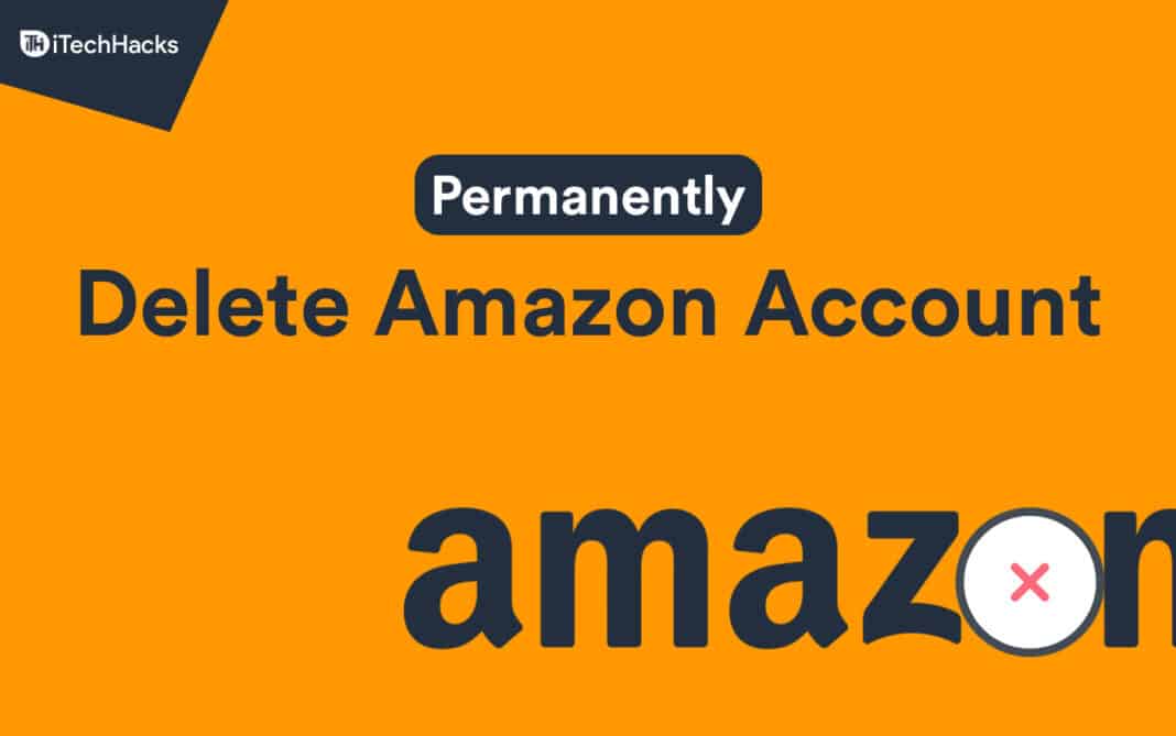 How to Delete Your Amazon Account Permanently (Working)