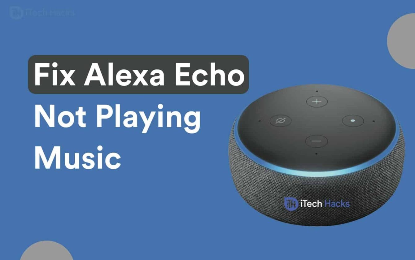 Top 8 Ways to Fix Amazon Alexa Echo Not Playing Music