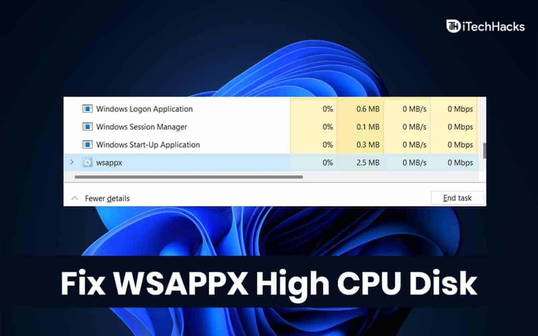 What is WSAPPX in Windows 11: Fix High CPU Disk Usage