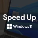 How to Speed Up Windows 11 and Improve Performance