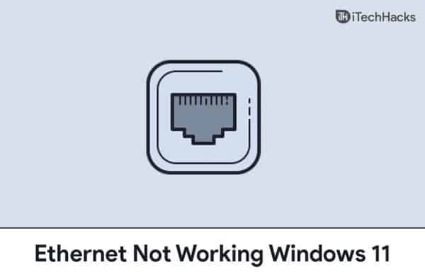 Top 7 Ways to Fix Ethernet Not Working in Windows 11