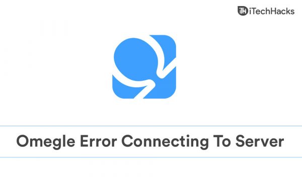 5 Quick Fix When Omegle Error Connecting To Server Occurs (2023)