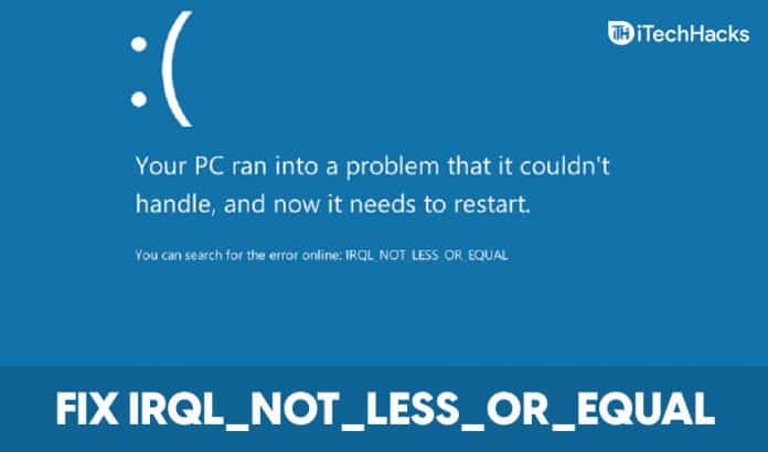 7 Ways to Fix IRQL NOT LESS OR EQUAL Error In Windows 11