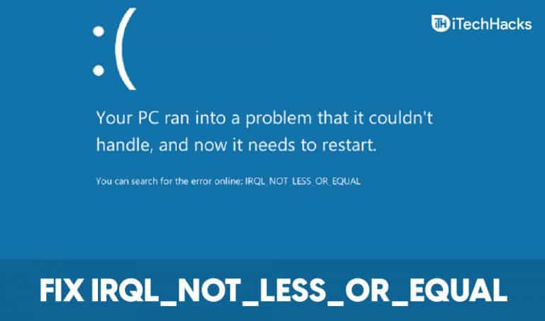 7 Ways to Fix IRQL NOT LESS OR EQUAL Error In Windows 11