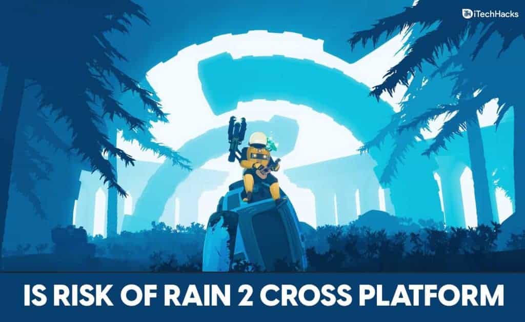 Is Risk of Rain 2 Cross Platform Guide in 2024