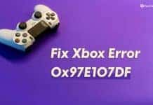 How To Fix The Xbox Error 0x97E107DF