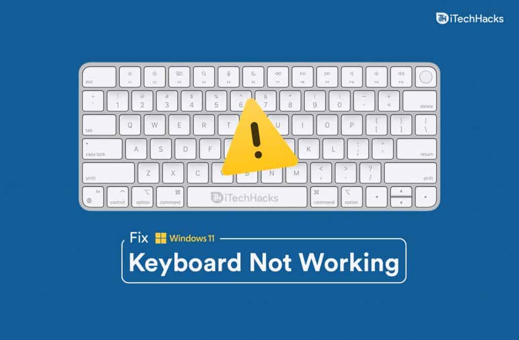 5 Ways To Fix Windows 11 Keyboard Not Working Error