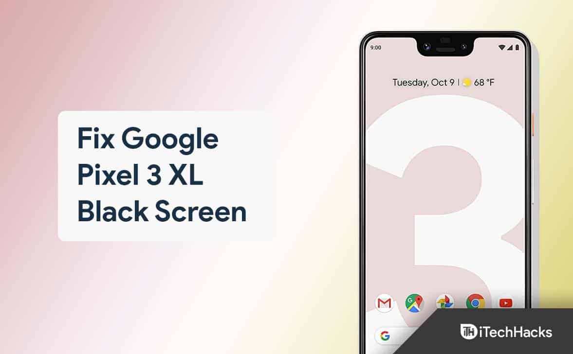 How To Fix Google Pixel 3 XL Black Screen Issue