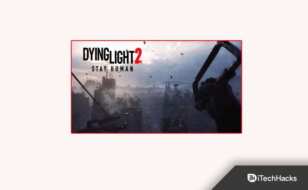 8 Ways to Fix Dying Light 2 CoOp Not Working After Update
