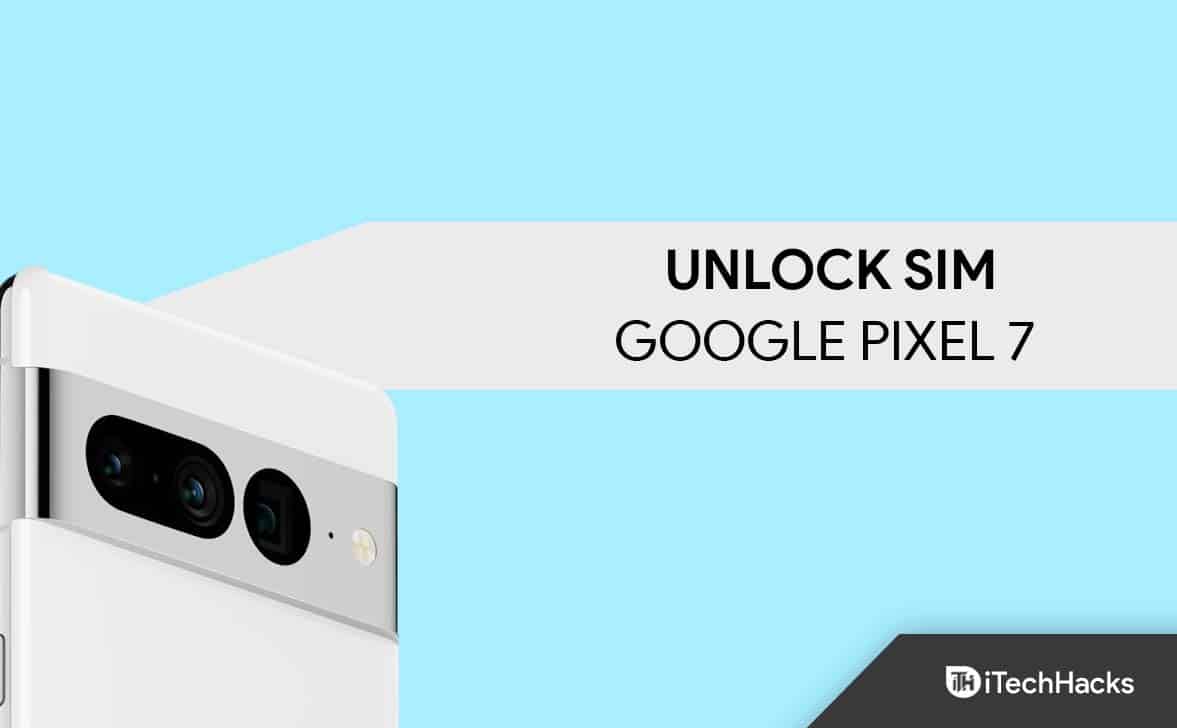 How to Unlock SIM On Google Pixel 7 and 7 Pro