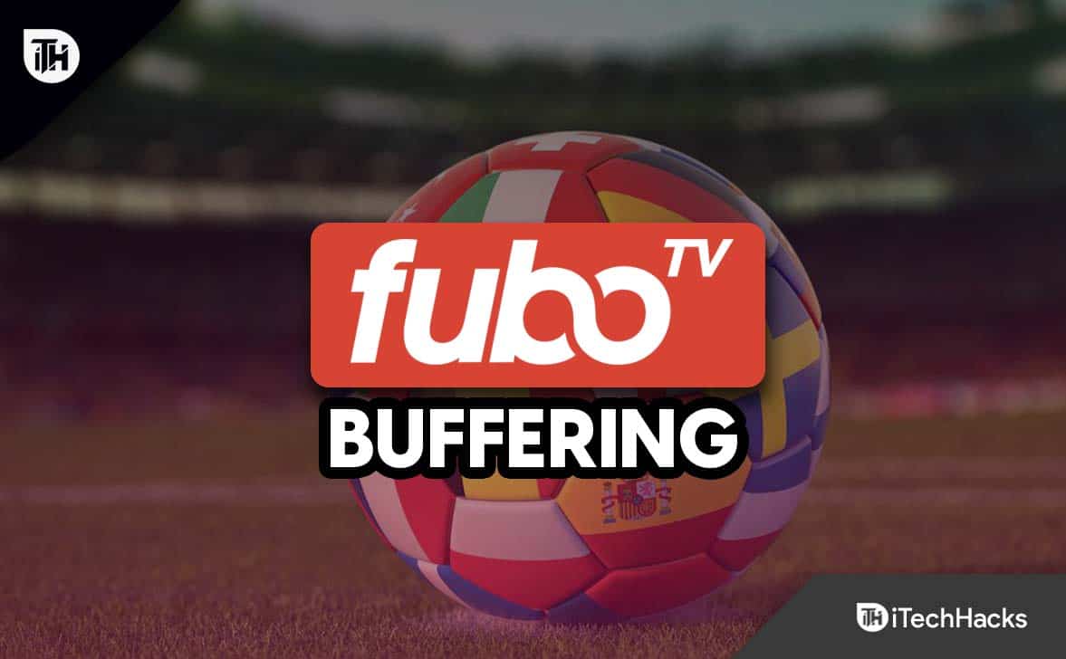 FuboTV Buffering? 7 Ways to Fix Live FIFA World Cup Streaming Issues