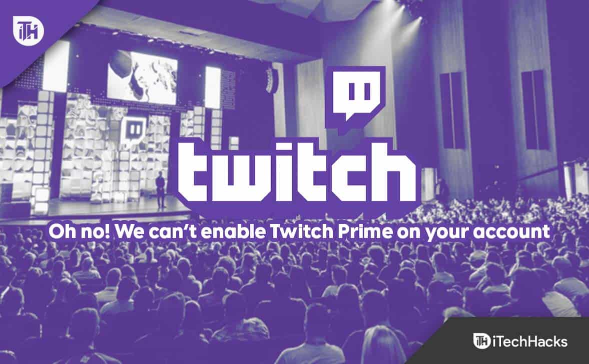 How to Fix “Oh no! We can’t enable Twitch Prime on your account” Error