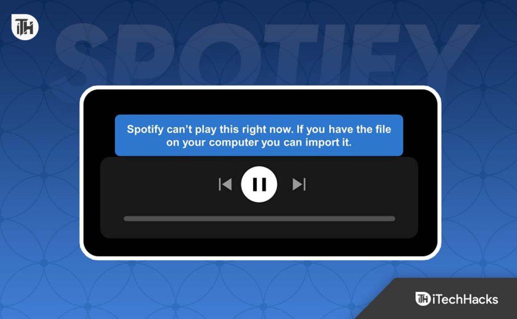 Top 5 Ways to Fix Spotify Can't Play This Right Now Error (2024)