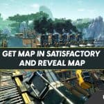 How to Get a Map in Satisfactory and Reveal Map