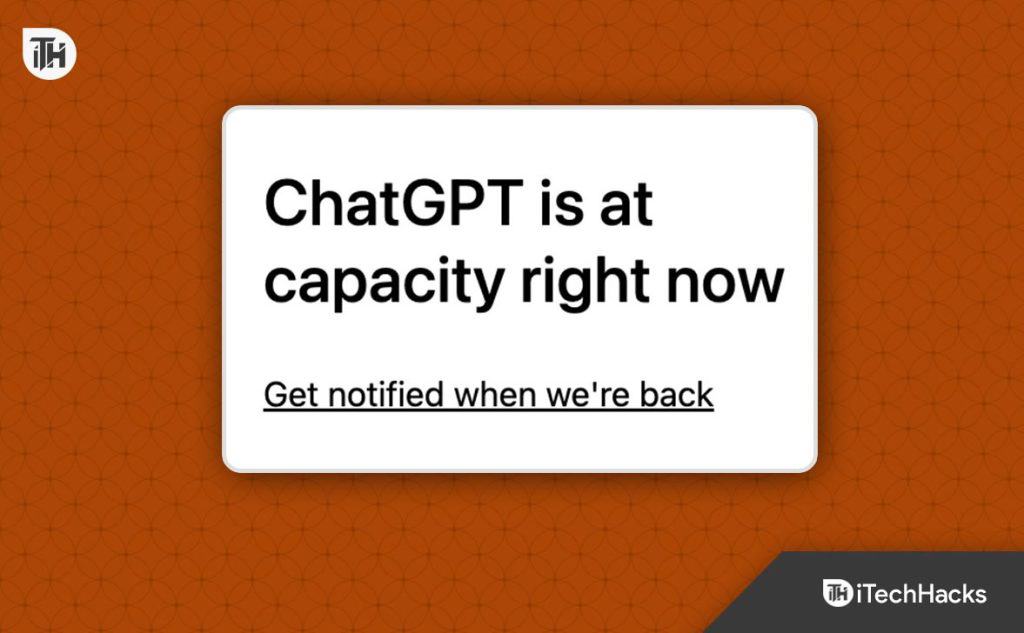 Top 12 Ways to Fix ChatGPT Is at Capacity Right Now Error PC/Mobile