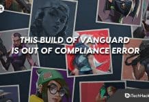 How to Fix This Build of Vanguard Is Out of Compliance Error