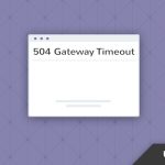How to Fix the 504 Gateway Timeout Error on Your Site How to Fix the 504 Gateway Timeout Error on Your Site