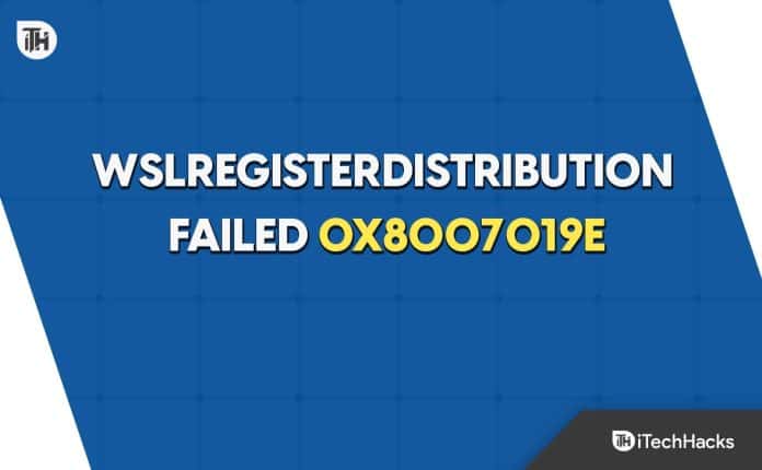 7 Ways Fix WSLRegisterDistribution Failed with Error 0x8007019e