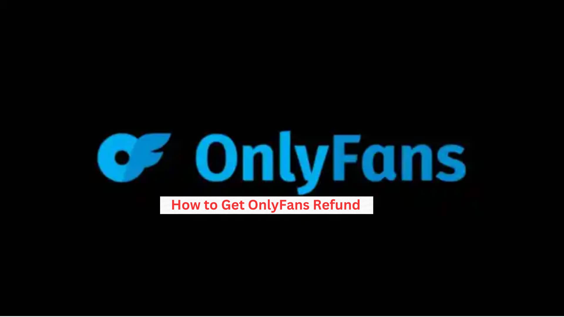 Can You Get A Refund On OnlyFans? How to Get Refund