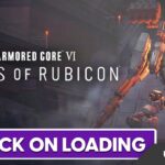 Why Armored Core 6 Fires of Rubicon Stuck on Loading?