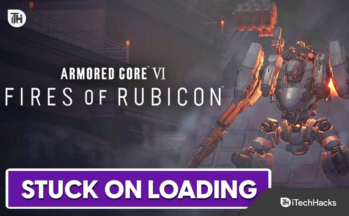 Why Armored Core 6 Fires of Rubicon Stuck on Loading?