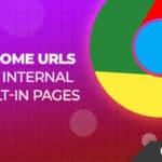 Top 50 List of Chrome URLs for Internal Built-in Pages 