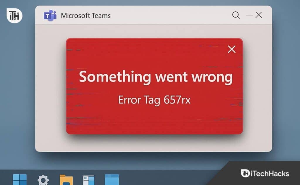 How to Fix Microsoft Teams Error Tag 657rx in Windows 11/10