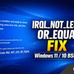IRQL_NOT_LESS_OR_EQUAL BSOD Error in Windows 10/11: Quick and Advanced Fixes IRQL_NOT_LESS_OR_EQUAL BSOD Error in Windows 10/11: Quick and Advanced Fixes