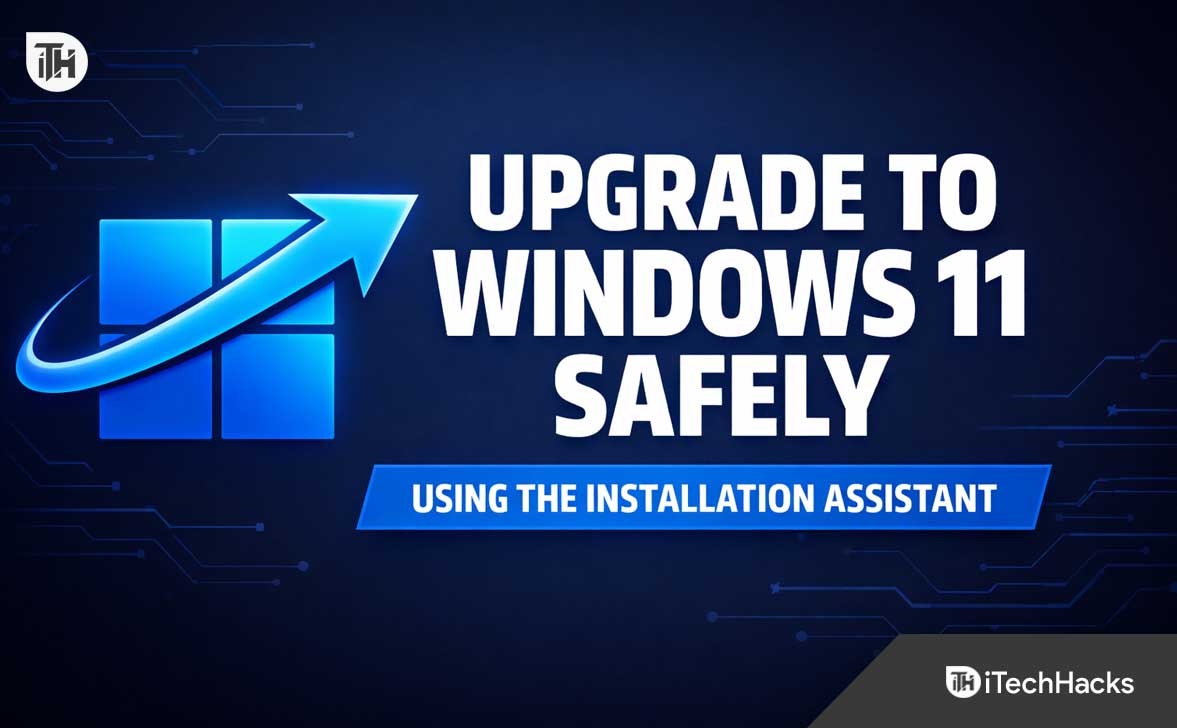 How to Upgrade to Windows 11 Using the Installation Assistant