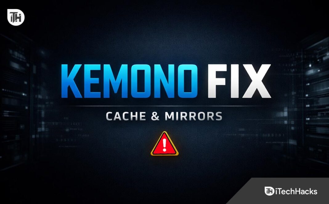 Kemono Party Not Working? Fix Cache Not Updating, Mirrors & Errors