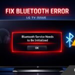 LG TV Bluetooth Service Needs to Be Initialized? Here’s How to Fix It