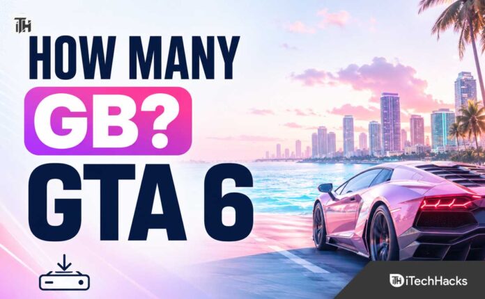 How Many GB is GTA 6? Expected Download Size & System Specs
